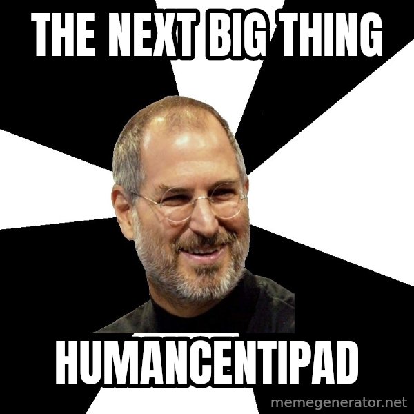 Steve Jobs Says meme: the next big thing / humancentipad