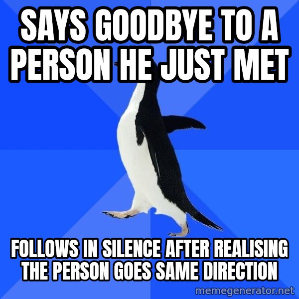 Socially Awkward Penguin meme: says goodbye to a person he just met / Follows in Silence after realising the person goes same direction