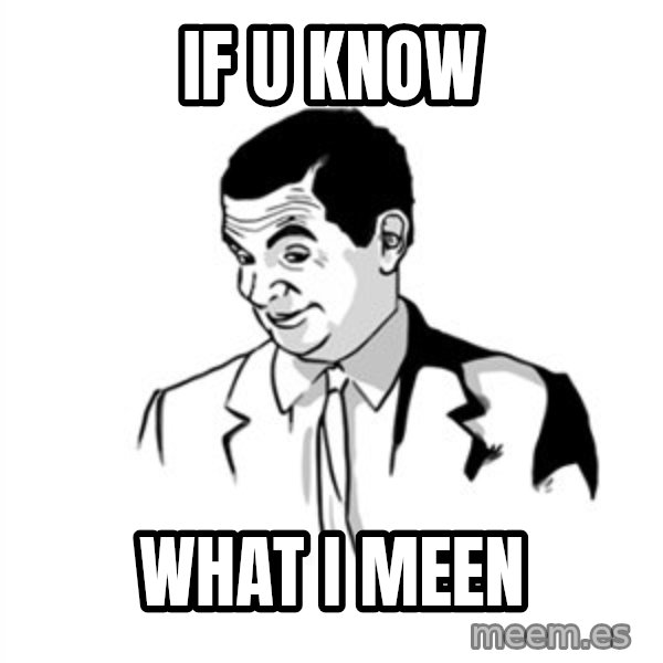 if you know what meme: IF U KNOW / WHAT I MEEN