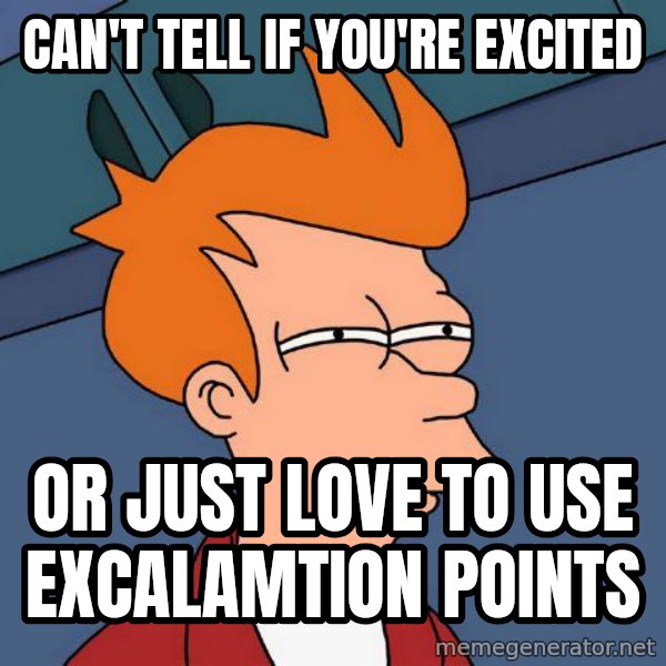 Futurama Fry meme: Can't tell if You're Excited / or Just Love to Use EXCALAMTIOn Points