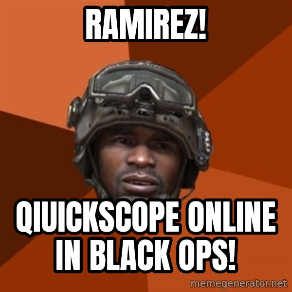 Sgt. Foley meme: RAMirez! / qiuickscope online in black ops!