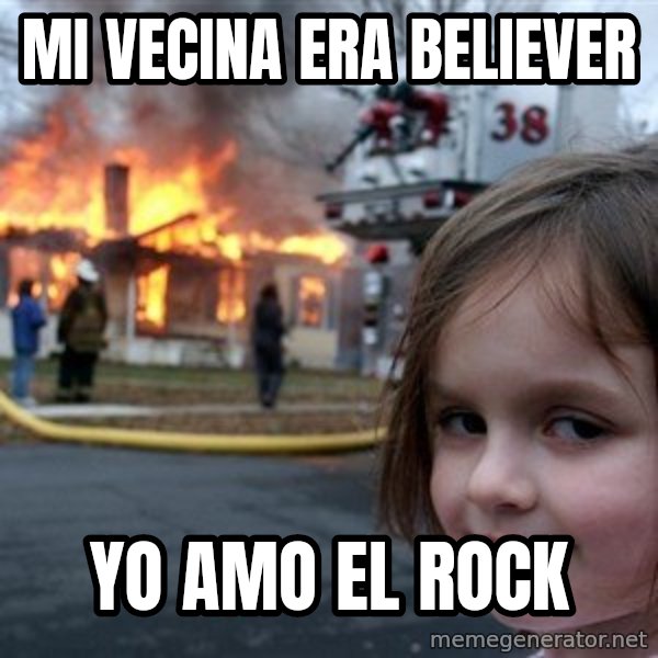 Disaster Girl meme: mi vecina era Believer / yo amo el rock