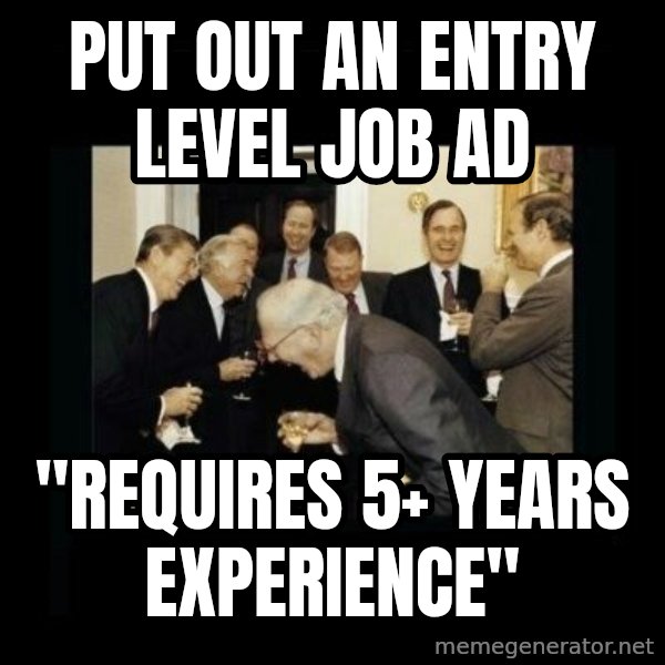 Rich Men Laughing meme: put out an entry level job ad / "Requires 5+ years experience"