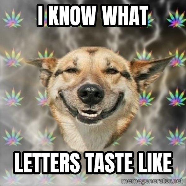 Stoner Dog meme: i know what / letters taste like
