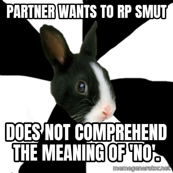 Roleplaying Rabbit meme: Partner wants to rp smut / does not comprehend the meaning of 'no'.