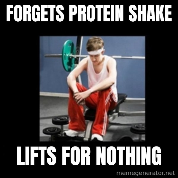 Annoying Gym Newbie meme: forgets protein shake / lifts for nothing