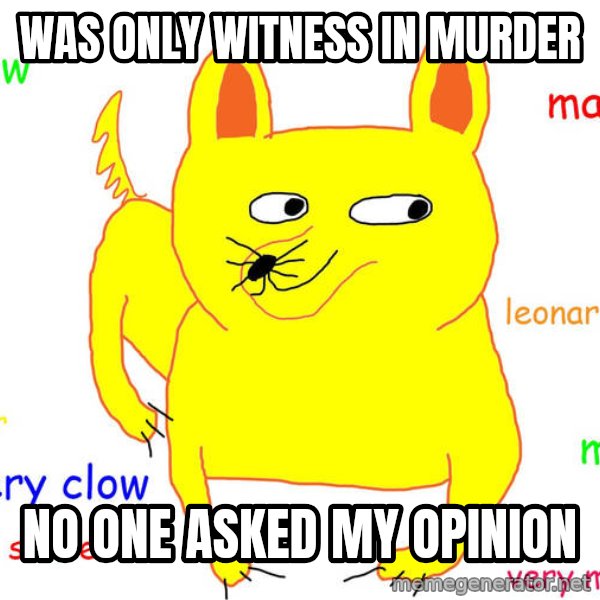 Forever Alone meme: was only witness in murder / no one asked my opinion