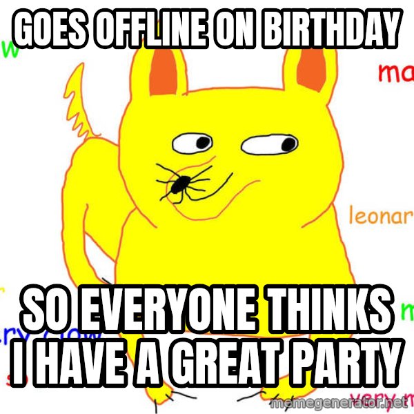 Forever Alone meme: goes offline on birthday / so everyone thinks i have a great party