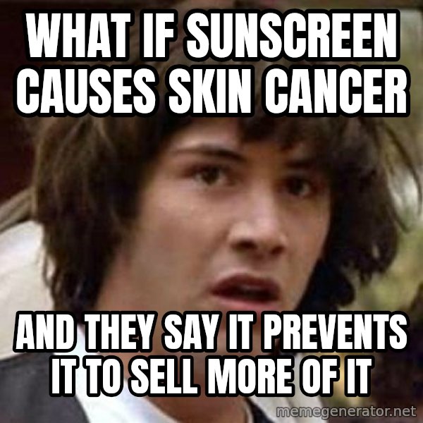 Conspiracy Keanu meme: What if Sunscreen causes skin cancer / And they say it prevents it to sell more of it