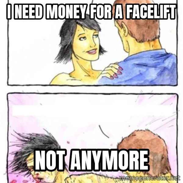 Alpha Boyfriend meme: i need money for a facelift / not anymore