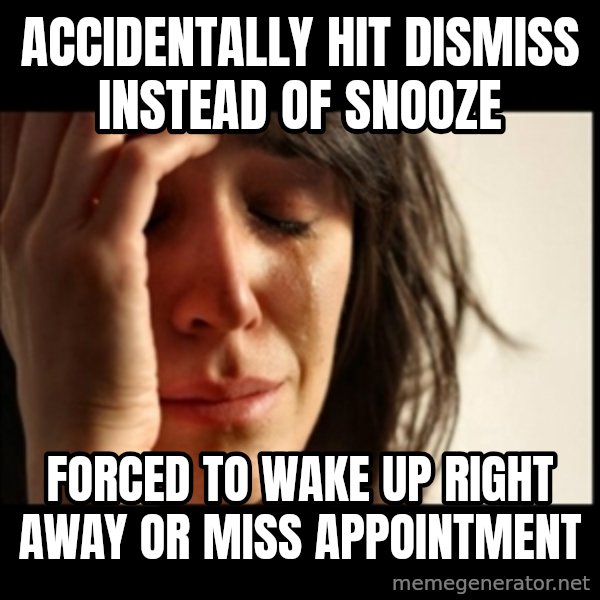 First World Problems meme: Accidentally Hit Dismiss instead of snooze / Forced to wake up right away or miss appointment