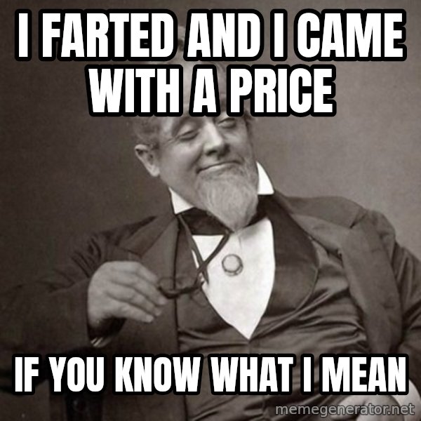 1889 [10] guy meme: I farted and i came with a price / If you know what i mean