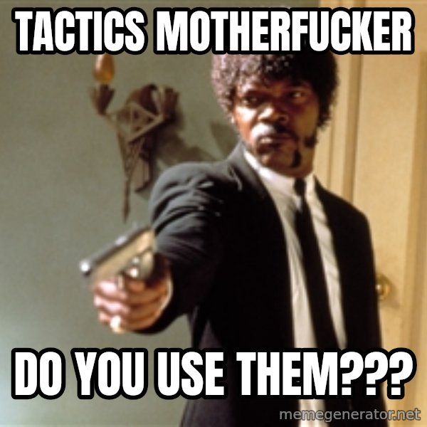 Samuel L Jackson meme: Tactics MotherFUcker / Do you use them???