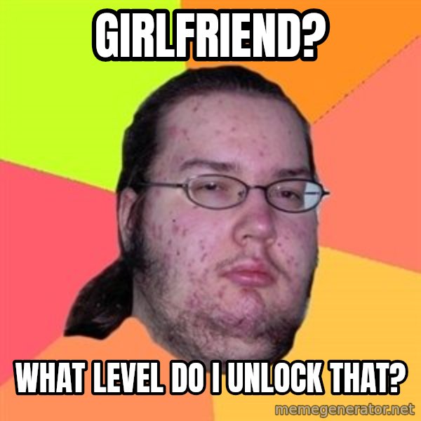 Butthurt Dweller meme: Girlfriend? / what level do i unlock that?
