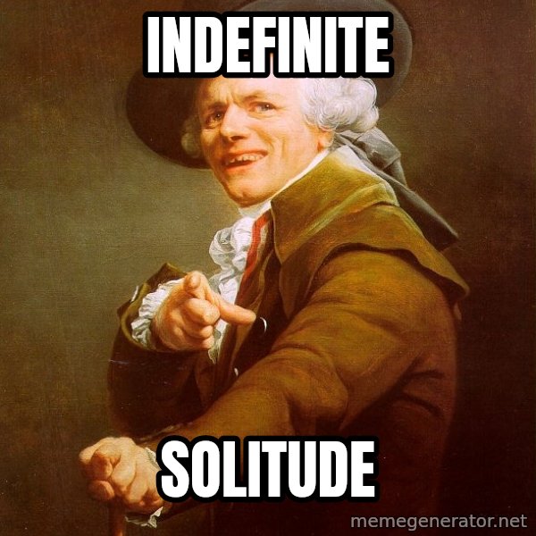 Joseph Ducreux meme: INDEFINITE / SOLITUDE