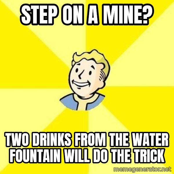 Fallout 3 meme: Step on a mine? / two drinks from the water fountain will do the trick