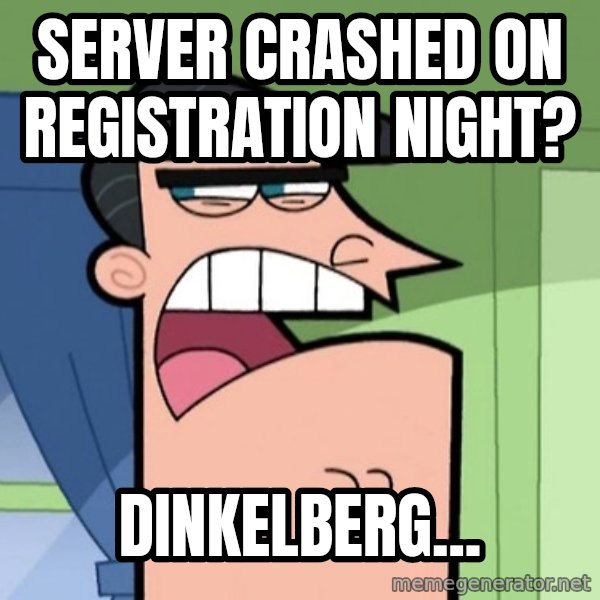 Dinkleberg meme: Server crashed on registration night? / Dinkelberg...