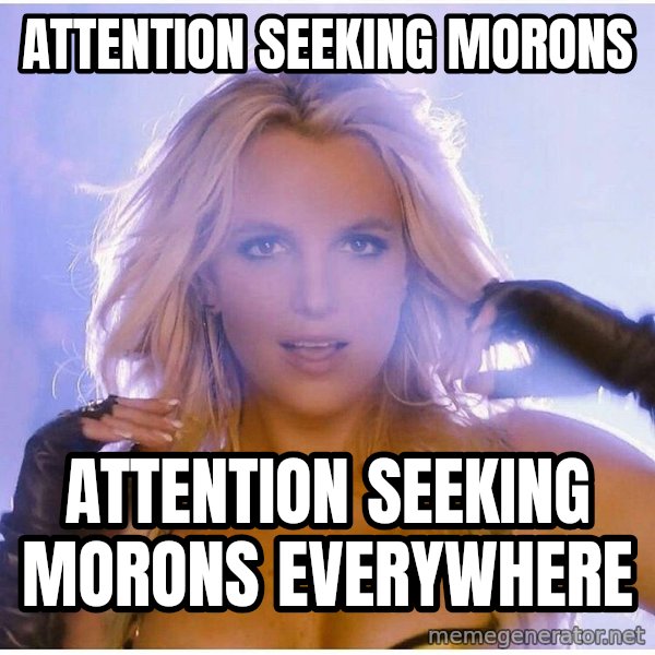 Consequences Toy Story meme: Attention Seeking morons / Attention seeking Morons Everywhere