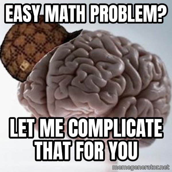 Scumbag Brain meme: Easy Math Problem? / Let me Complicate that for you