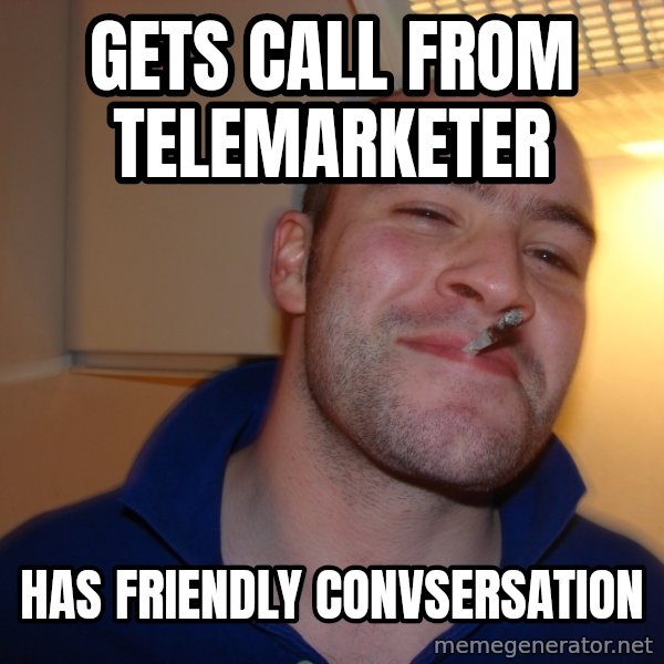 Good Guy Greg meme: Gets call from telemarketer / Has friendly convsersation