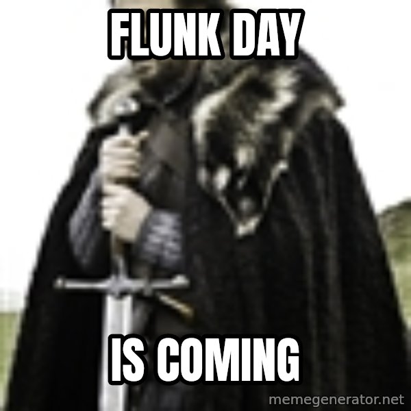Stark_Winter_is_Coming meme: Flunk day / is coming