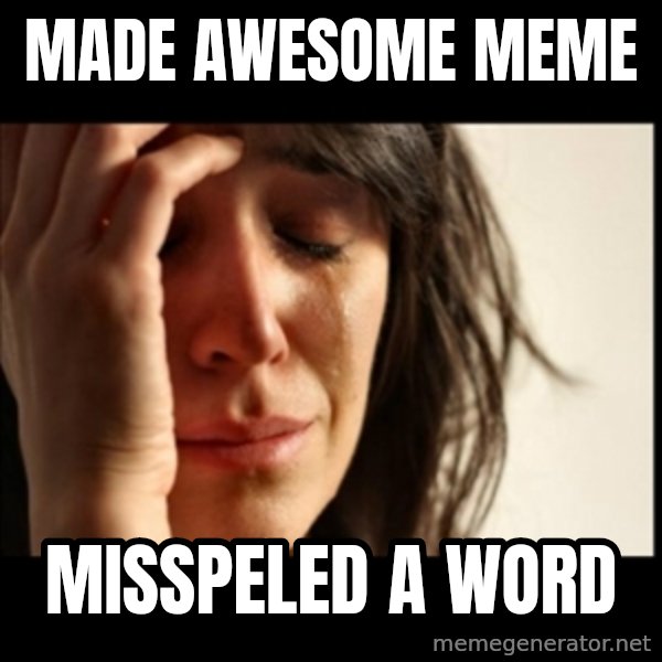 First World Problems meme: made awesome meme / misspeled a word