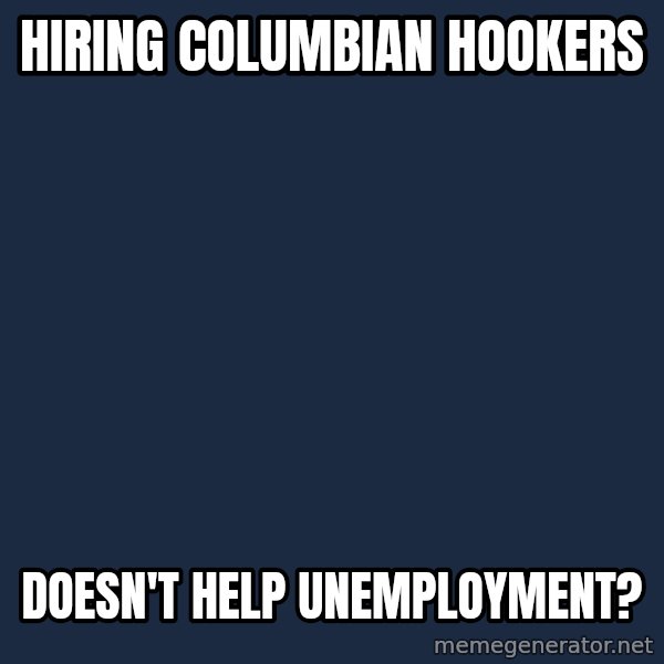 Obama meme: hiring columbian hookers / doesn't help unemployment?