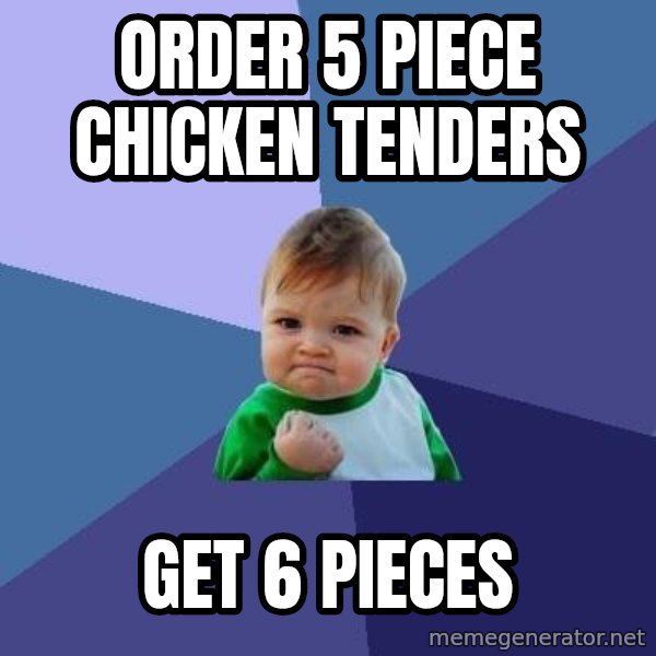 Success Kid meme: Order 5 piece chicken tenders / get 6 pieces