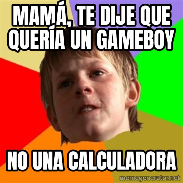 Angry School Boy meme: Mamá, te dije que quería un gameboy / no una calculadora