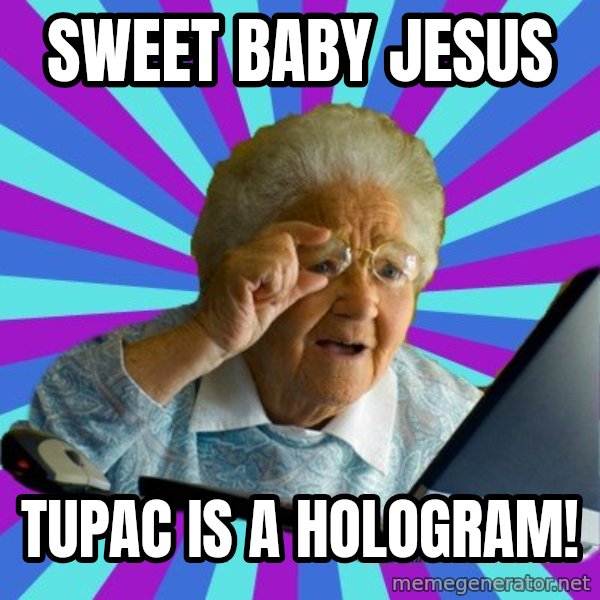 old lady meme: sweet baby jesus / tupac is a hologram!