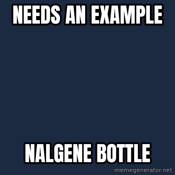 Johnnie Memes meme: needs an example / nalgene bottle