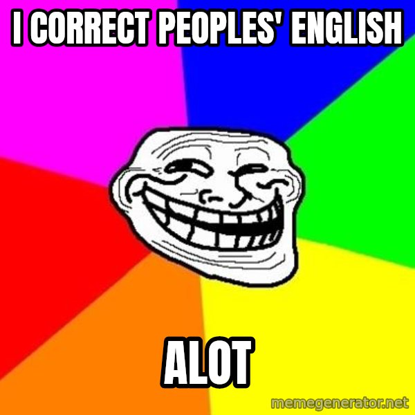 Trollface meme: i correct peoples' english / alot