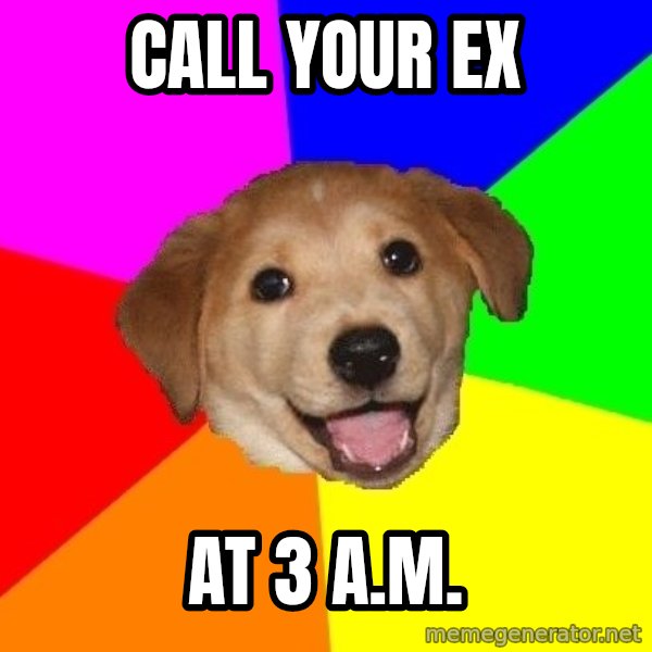 Advice Dog meme: call your ex / at 3 a.m.