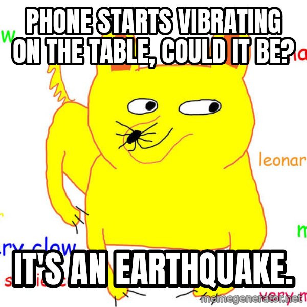Forever Alone meme: phone starts vibrating on the table, could it be? / it's an earthquake.