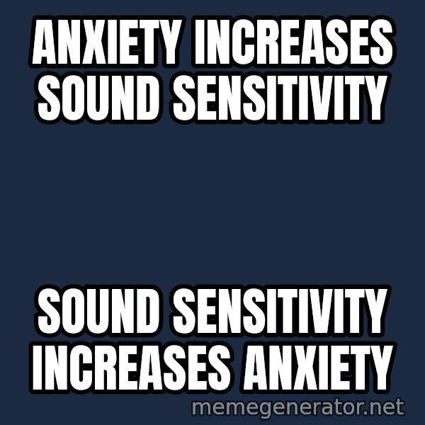Misophonia Meerkat meme: Anxiety increases sound sensitivity / sound sensitivity increases Anxiety