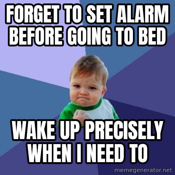 Success Kid meme: Forget to set alarm before going to bed / wake up precisely when I need to