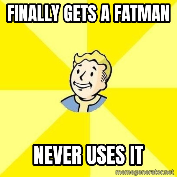 Fallout 3 meme: FINALLY gets a fatman / never uses it