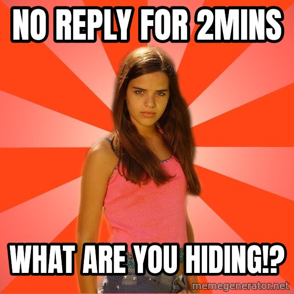 Jealous Girl meme: no reply for 2mins / what are you hiding!?