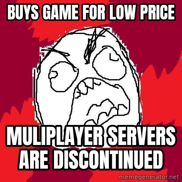 Rage FU meme: buys game for low price / muliplayer servers are discontinued