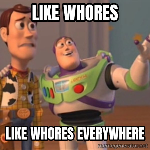 Tseverywhere meme: Like Whores / Like whores everywhere
