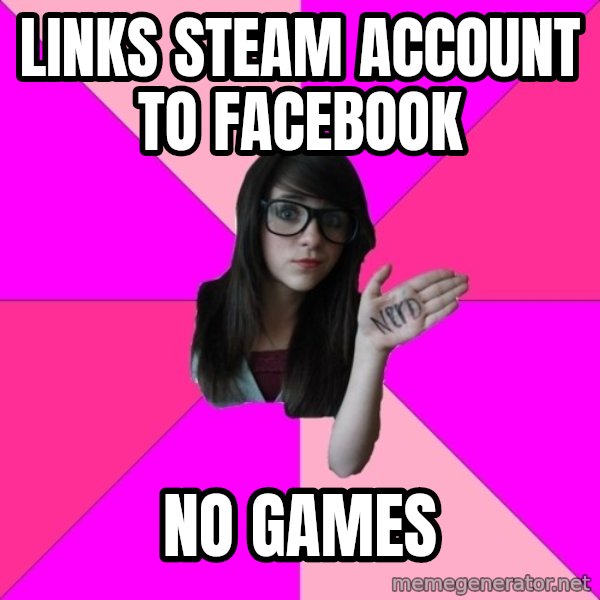 Idiot Nerd Girl meme: links steam account to facebook / No games
