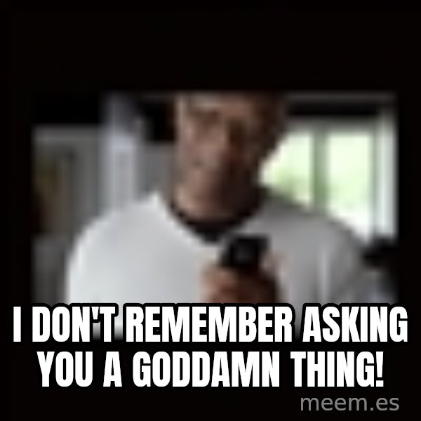 Samuel L Jackson Siri meme: i don't remember asking you a goddamn thing!