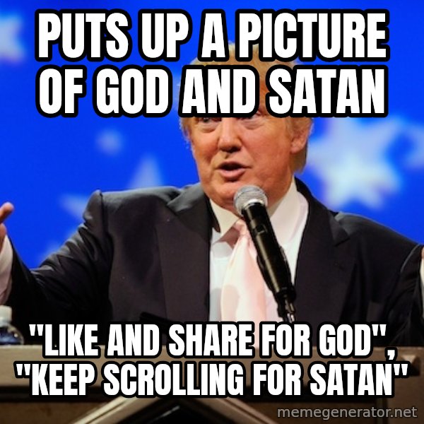Annoying Facebook Girl meme: pUTS UP A PICTURE OF GOD AND SATAN / "LIKE AND SHARE FOR GOD", "KEEP SCROLLING FOR SATAN"