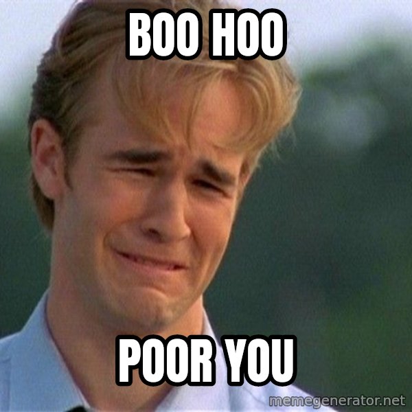 Dawson Crying meme: Boo hoo / poor you