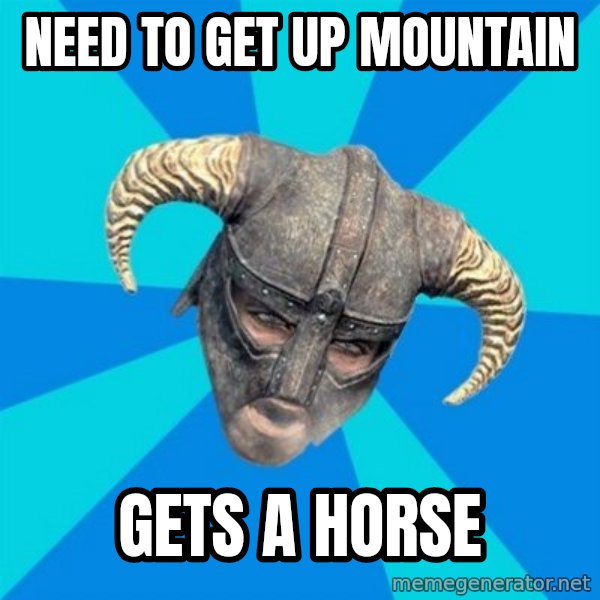 skyrim stan meme: need to get up mountain / gets a horse