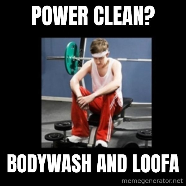 Annoying Gym Newbie meme: power clean? / Bodywash and loofa