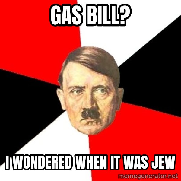 Advice Hitler meme: gas bill? / i wondered when it was jew