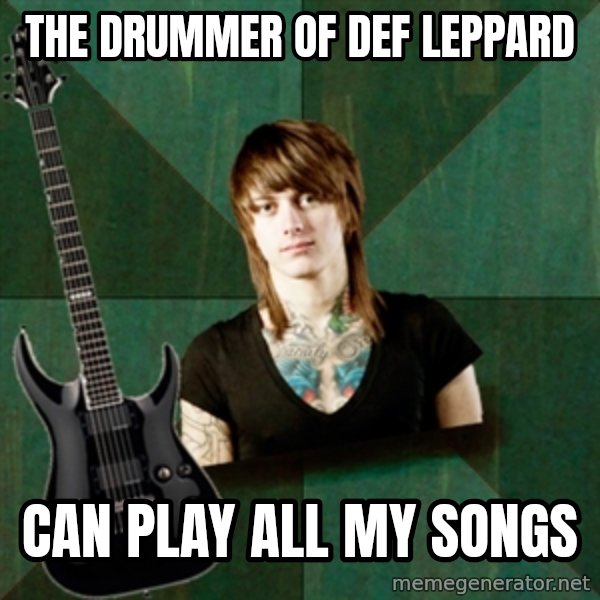Progressive Guitarist meme: The drummer of def leppard / can play all my songs