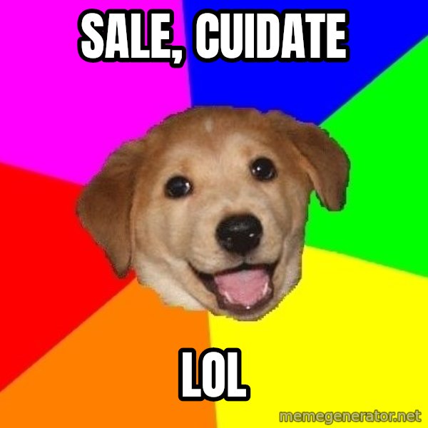 Advice Dog meme: sale, cuidate / lol