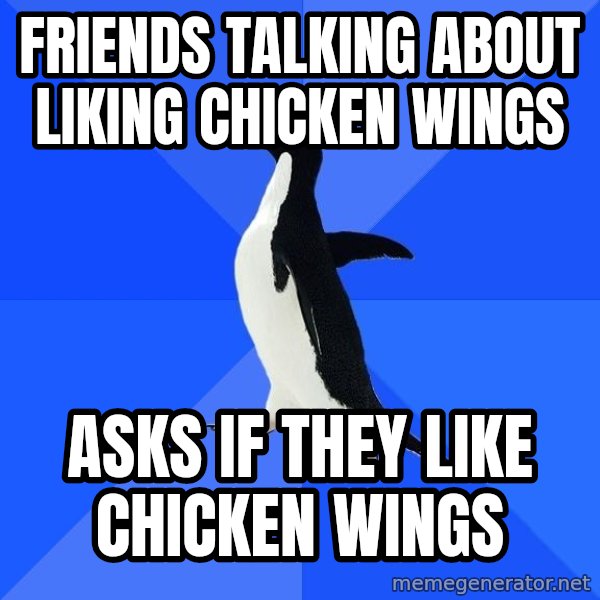 Socially Awkward Penguin meme: friends talking about liking chicken wings / asks if they like chicken wings